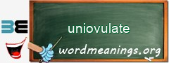 WordMeaning blackboard for uniovulate